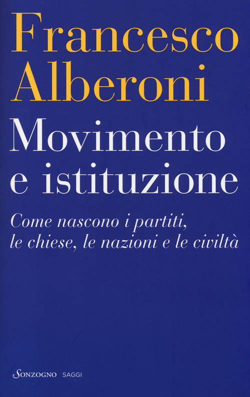 Movimento e istituzione. Come nascono i partiti, le chiese, le nazioni e le civilt&agrave;