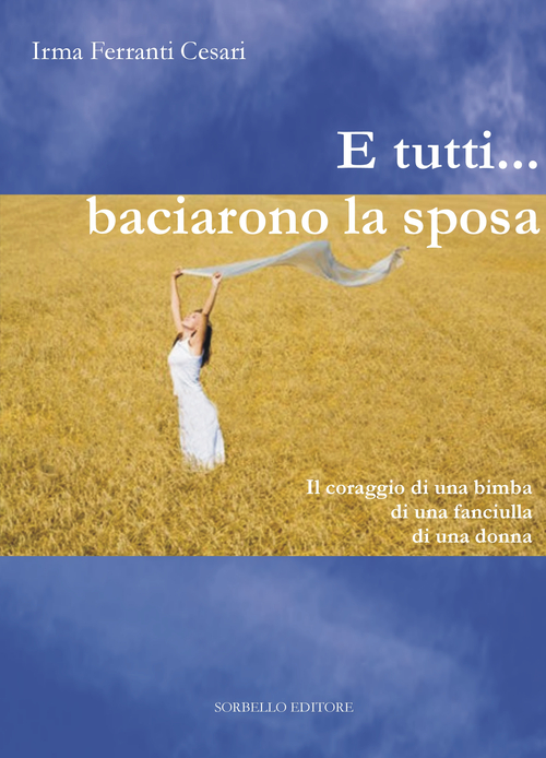 E tutti... baciarono la sposa. Il coraggio di una bimba, di una fanciulla, di una donna