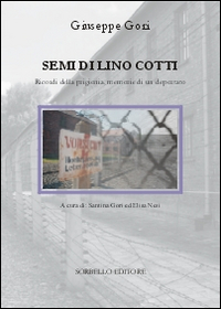 Semi di lino cotti. Ricordi della prigionia, memorie di un deportato