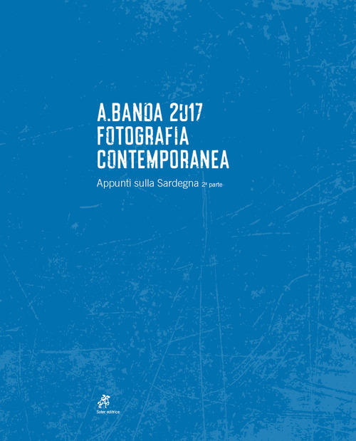 A.Banda 2017. Fotografia contemporanea. Appunti sulla Sardegna