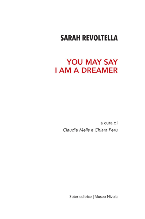 Sarah Revoltella. You may say I am a dreamer. Catalogo della mostra (Orani, 6-24 aprile 2019)