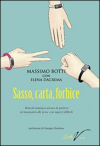 Sasso, carta, forbice. Rimedi strategici ad uso di genitori e insegnanti alle prese con ragazzi difficili