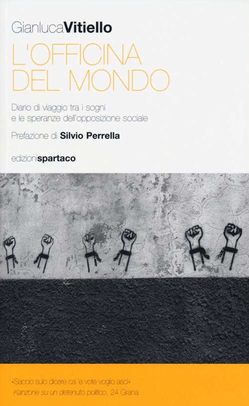 L'officina del mondo. Diario di viaggio tra i sogni e le speranze dell'opposizione sociale