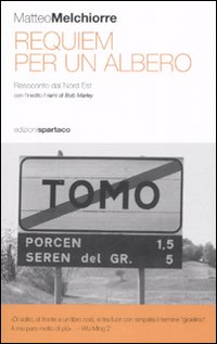 Requiem per un albero. Resoconto dal Nord Est. Con l'inedito &laquo;I rami di Bob Marley&raquo;