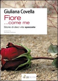 &laquo;Fiore... come me&raquo;. Storie di dieci vite spezzate