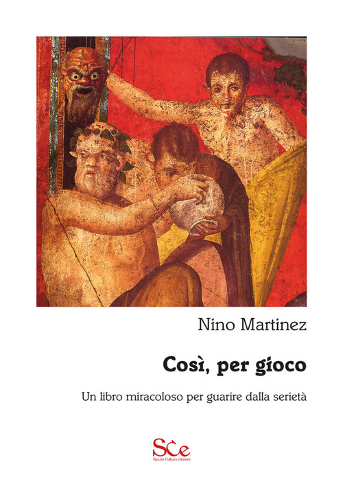 Cos&igrave;, per gioco. Un libro miracoloso per guarire dalla seriet&agrave;