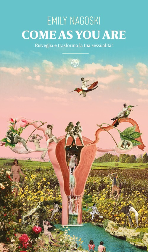 Come as you are. Risveglia e trasforma la tua sessualit&agrave;!