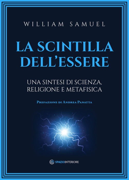 La scintilla dell'essere. Una sintesi di scienza, religione e metafisica