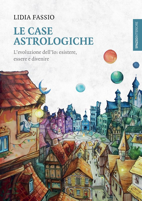 Le case astrologiche. L'evoluzione dell'Io: esistere, essere e divenire
