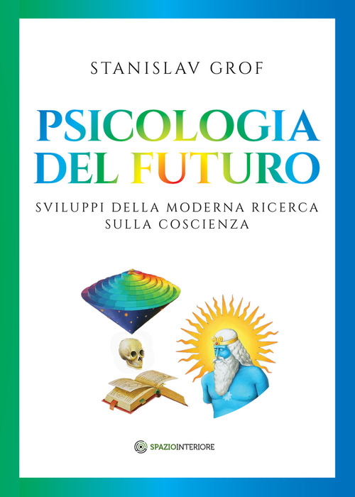 Psicologia del futuro. Sviluppi della moderna ricerca sulla coscienza