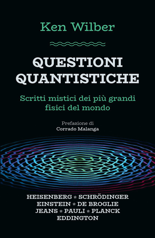 Questioni quantistiche. Scritti mistici dei pi&ugrave; grandi fisici del mondo