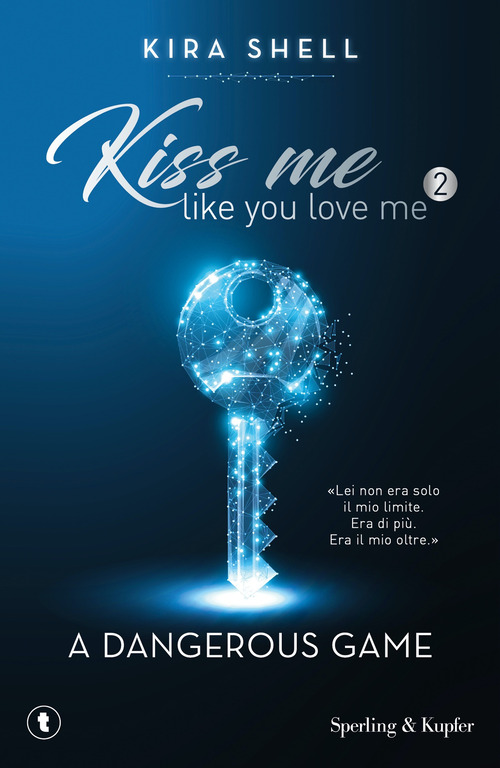 A dangerous game. Kiss me like you love me. Ediz. italiana