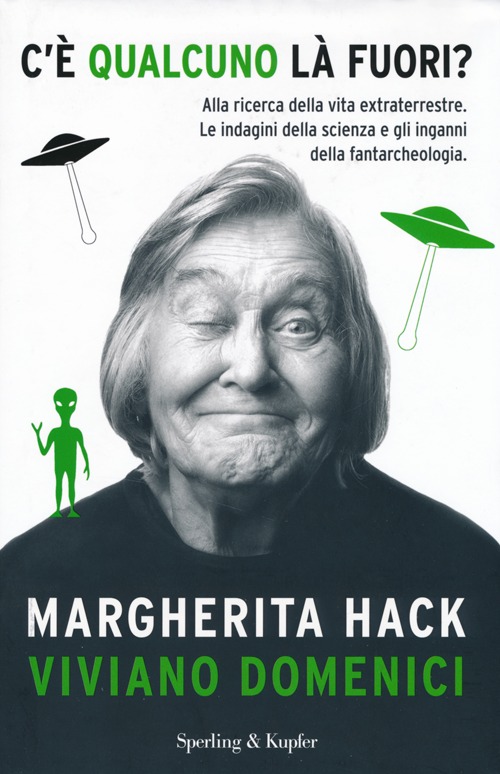 C'&egrave; qualcuno l&agrave; fuori? Alla ricerca della vita extraterrestre. Le indagini della scienza e gli inganni della fantarcheologia