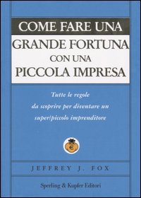 Come fare una grande fortuna con una piccola impresa