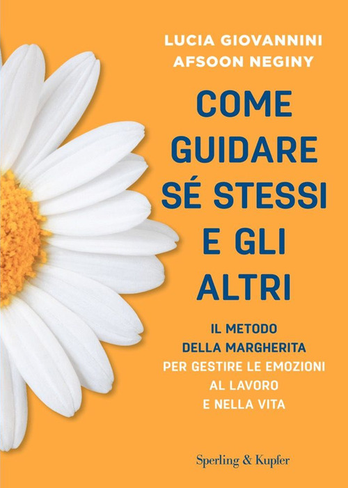 Come guidare s&eacute; stessi e gli altri. Il metodo della margherita per gestire le emozioni al lavoro e nella vita