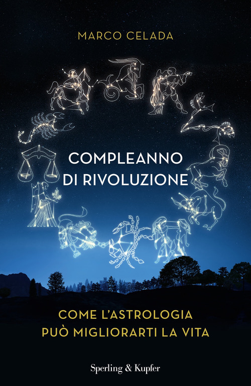 Compleanno di rivoluzione. Come l'astrologia pu&ograve; migliorarti la vita