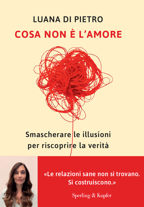Cosa non &egrave; l'amore. Smascherare le illusioni per riscoprire la verit&agrave;