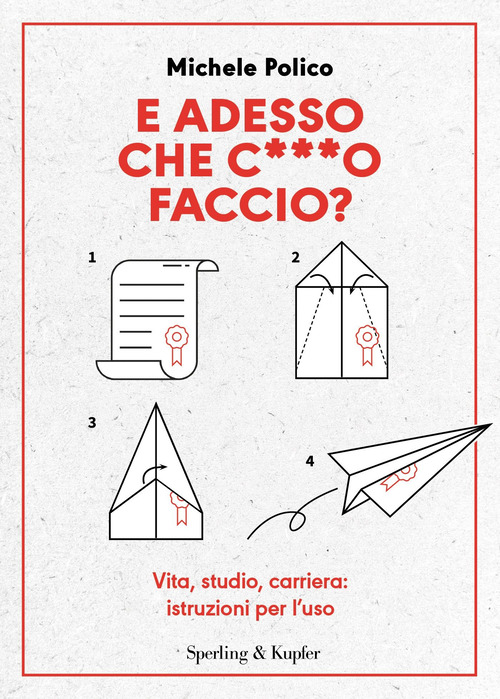 E adesso che c***o faccio? Vita, studio, carriera: istruzioni per l'uso