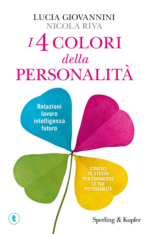 I 4 colori della personalit&agrave;. Relazioni, lavoro, intelligenza, futuro: conosci te stesso per espandere le tue potenzialit&agrave;