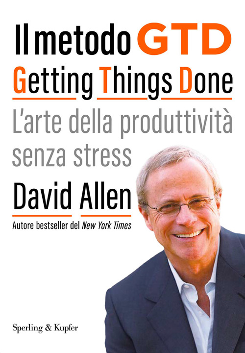 Il metodo GTD Getting Things Done. L'arte della produttivit&agrave; senza stress