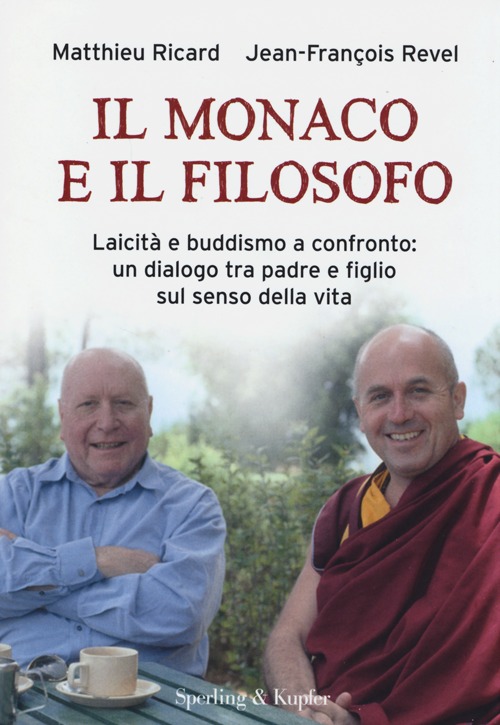 Il monaco e il filosofo. Laicit&agrave; e buddismo a confronto: un dialogo tra padre e figlio sul senso della vita