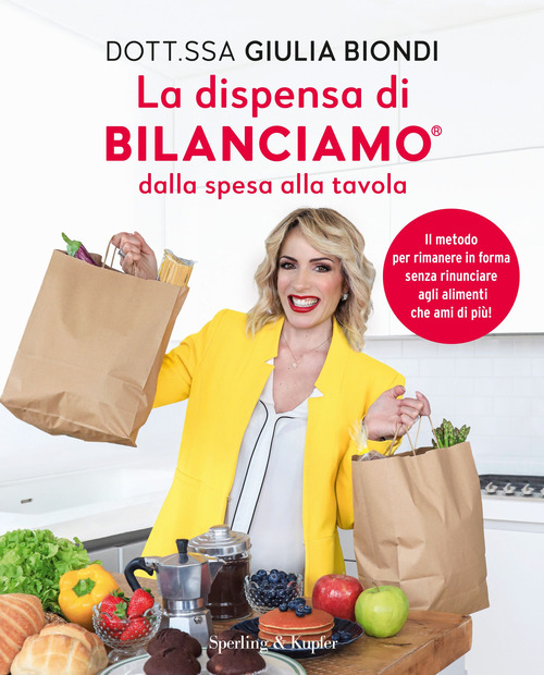 La dispensa di Bilanciamo dalla spesa alla tavola. Il metodo per rimanere in forma senza rinunciare agli alimenti che ami di pi&ugrave;!