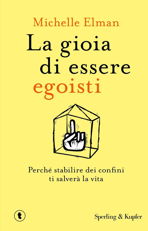 La gioia di essere egoisti. Perch&eacute; stabilire dei confini ti salver&agrave; la vita