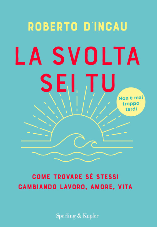 La svolta sei tu. Come trovare s&eacute; stessi cambiando lavoro, amore, vita