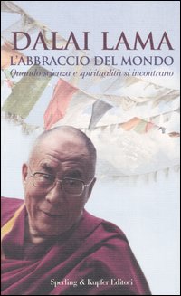 L'abbraccio del mondo. Quando scienza e spiritualit&agrave; si incontrano