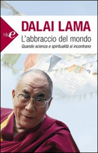 L'abbraccio del mondo. Quando scienza e spiritualit&agrave; si incontrano