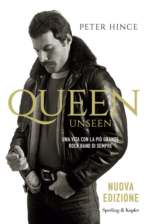 Queen unseen. Una vita con la pi&ugrave; grande rock band di sempre