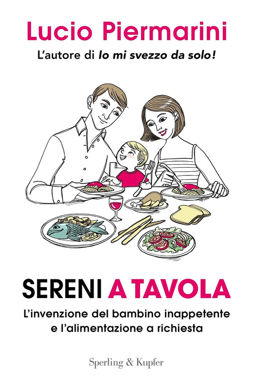 Sereni a tavola. L'invenzione del bambino inappetente e l'alimentazione a richiesta