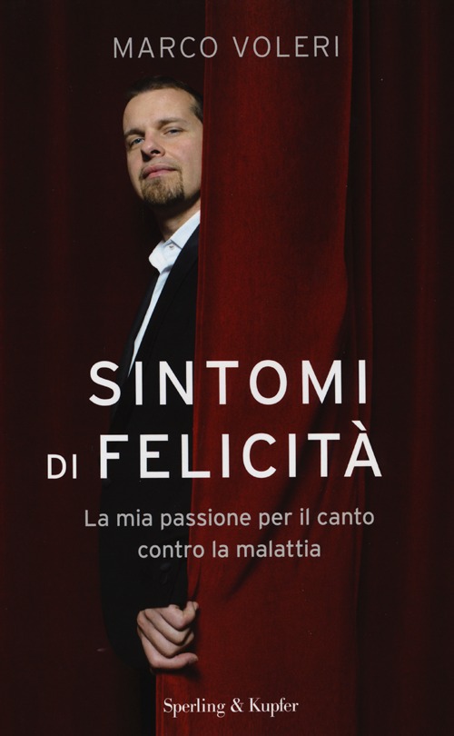 Sintomi di felicit&agrave;. La mia passione per il canto contro la malattia
