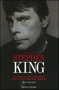 Tutto su Stephen King. Alla scoperta di un genio: scritti autografi, lettere, fotografie, disegni inediti e memorabilia