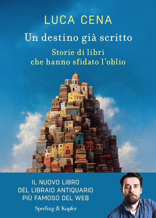 Un destino gi&agrave; scritto. Storie di libri che hanno sfidato l'oblio