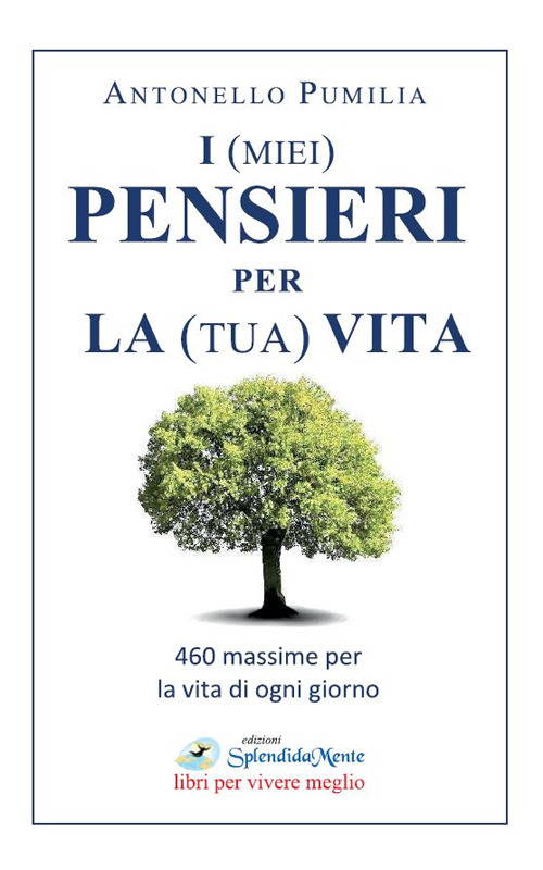 I (miei) pensieri per la (tua) vita. 460 massime per la vita di ogni giorno