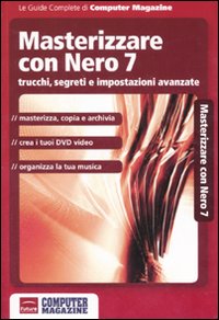 Masterizzare con Nero 7. Trucchi, segreti e impostazioni avanzate