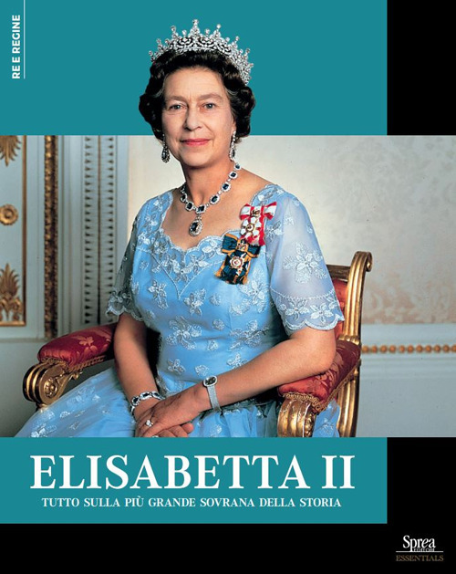 Elisabetta II. Tutto sulla pi&ugrave; grande sovrana della storia
