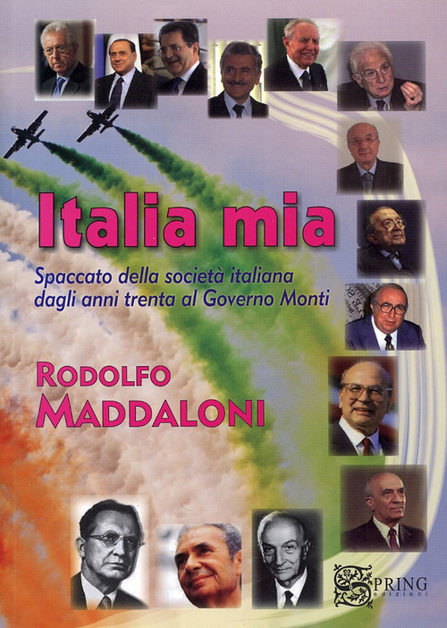 Italia mia. Spaccato della societ&agrave; italiana dagli anni trenta al governo Monti