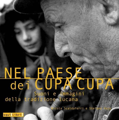 Nel paese dei cupa cupa. Suoni e immagini della tradizione lucana