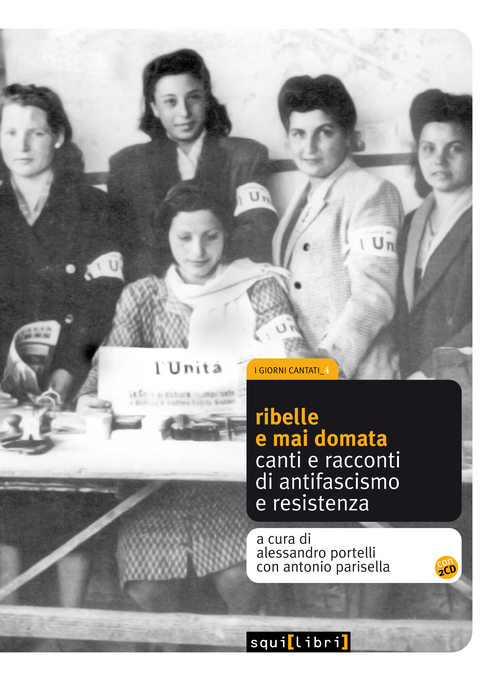 Ribelle e mai domata. Canti e racconti di antifascismo e resistenza