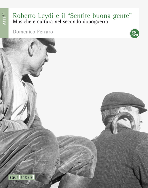 Roberto Leydi e il «Sentire buona gente». Musica e cultura nel secondo dopoguerra e DVD