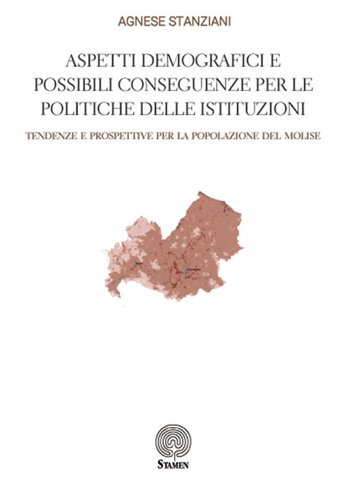 Aspetti demografici e possibili conseguenze per le politiche delle istituzioni. Tendenze e prospettive per la popolazione del Molise