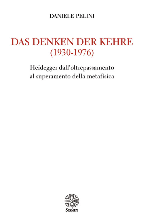 Das Denken der kehre (1930-1976). Heidegger dall'oltrepassamento al superamento della metafisica