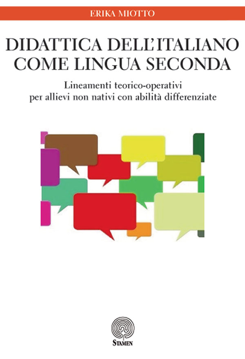 Didattica dell'italiano come lingua seconda. Lineamenti teorico-operativi per allievi non nativi con abilit&agrave; differenziate
