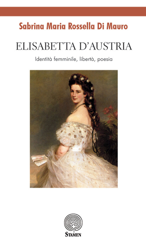 Elisabetta d'Austria. Identit&agrave; femminile, libert&agrave;, poesia