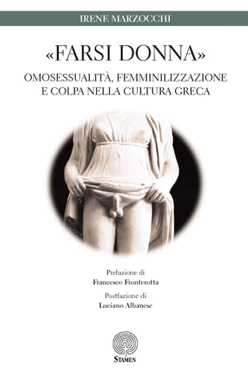 &laquo;Farsi donna&raquo;. Omosessualit&agrave;, femminilizzazione e colpa nella cultura greca