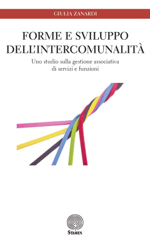 Forme e sviluppo dell'intercomunalit&agrave;. Uno studio sulla gestione associativa di servizi e funzioni