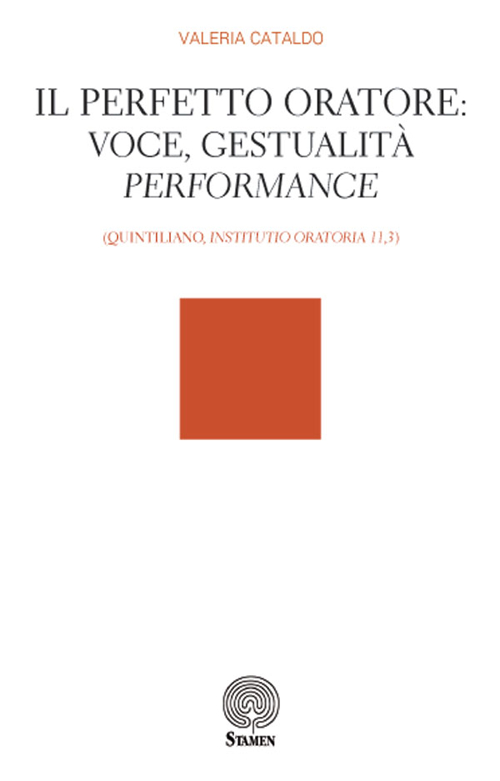 Il perfetto oratore: voce, gestualit&agrave;, performance (Quintiliano, "Institutio Oratoria 11,3")