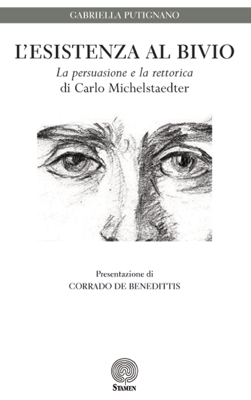 L'esistenza al bivio. &laquo;La persuasione e la rettorica&raquo; di Carlo Michelstaedter